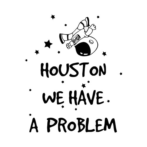 Houston We Have A Problem
